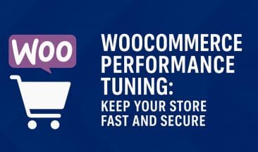 WooCommerce Performance Tuning: Keep Your Store Fast and Secure